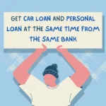 Get Car Loan and Personal Loan at the Same Time from the Same Bank
